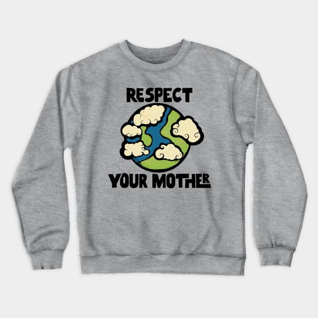 Respect Your Mother Earth Crewneck Sweatshirt by bubbsnugg